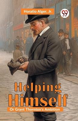 Helping Himself; Or, Grant Thornton’s Ambition