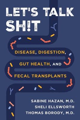 Let’s Talk Sh!t: Disease, Digestion, Gut Health, and Fecal Transplants