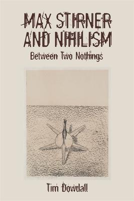 Max Stirner and Nihilism: Between Two Nothings