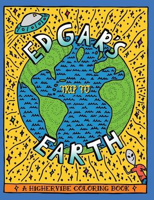 Edgar’s Trip to Earth: A H1gherv1be Coloring Book