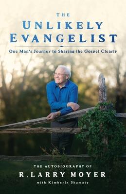 The Unlikely Evangelist: One Man’s Journey to Sharing the Gospel Clearly.