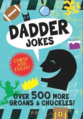 Dadder Jokes: Over 500 MORE Groans and Chuckles: The Mark Gonyea Edition