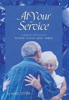 At Your Service: Authorized Biography of Eugene Uncle Gene Verdu