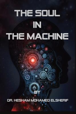 The Soul in the Machine: Seeking Humanity in AI World: Seeking Humanity in AI World