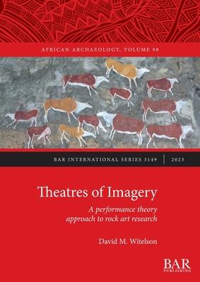 Theatres of Imagery: A performance theory approach to rock art research