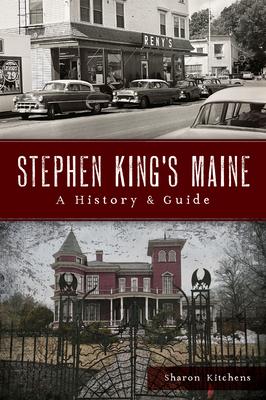 Stephen King’s Maine: A History & Guide