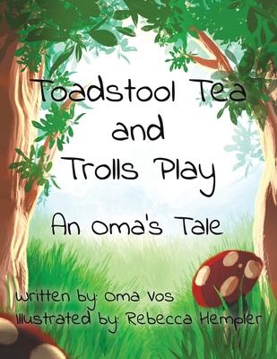 Toadstool Tea and Trolls Play: An Oma’s Tale