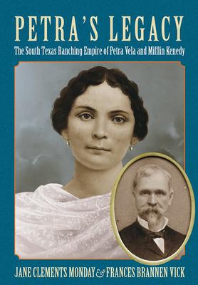 Petra’s Legacy: The South Texas Ranching Empire of Petra Vela and Mifflin Kenedy