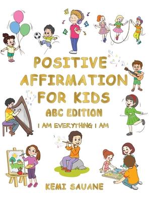 Positive Affirmation for Kids: A B C Edition