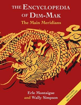 The Main Meridians (Encyclopedia of Dim Mak): The Main Meridians