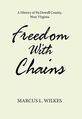 Freedom With Chains: A History of McDowell County, West Virginia