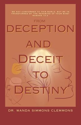 From Deception and Deceit to Destiny: Be Ye Transformed