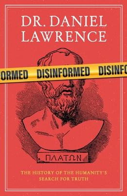 Disinformed: A History of Humanity’s Search for the Truth