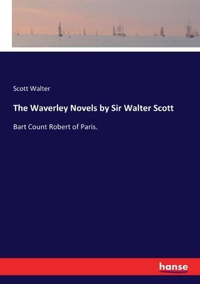 The Waverley Novels by Sir Walter Scott: Bart Count Robert of Paris.