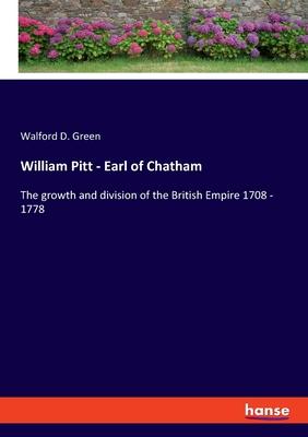 William Pitt - Earl of Chatham: The growth and division of the British Empire 1708 - 1778