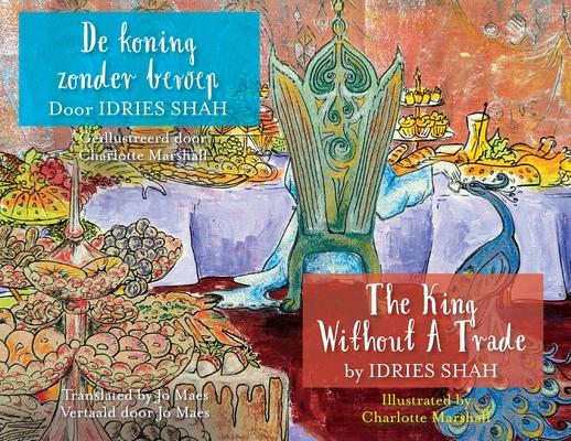The King without a Trade / De koning zonder beroep: Bilingual English-Dutch Edition / Tweetalige Engels-Nederlands editie