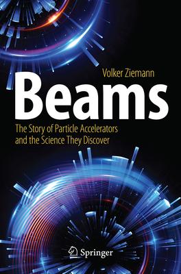 Beams: The Story of Particle Accelerators and the Science They Discover