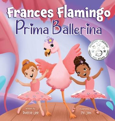 Frances Flamingo: A Children’s Picture Book About Dance, Friendship, and Kindness for Kids Ages 4-8
