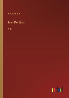 Ivan De Biron: Vol. I