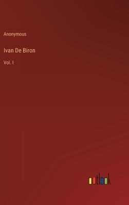 Ivan De Biron: Vol. I