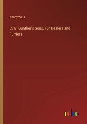 C. G. Gunther’s Sons, Fur Dealers and Furriers