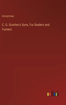 C. G. Gunther’s Sons, Fur Dealers and Furriers