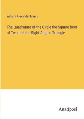 The Quadrature of the Circle the Square Root of Two and the Right-Angled Triangle