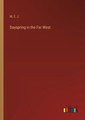 Dayspring in the Far West