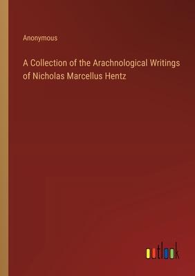 A Collection of the Arachnological Writings of Nicholas Marcellus Hentz