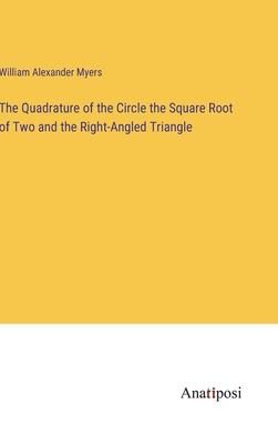The Quadrature of the Circle the Square Root of Two and the Right-Angled Triangle