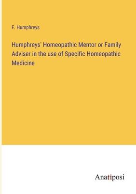 Humphreys’ Homeopathic Mentor or Family Adviser in the use of Specific Homeopathic Medicine