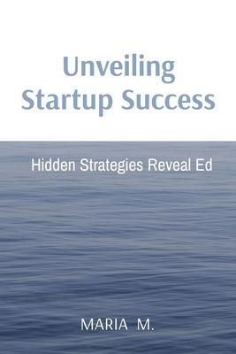 Unveiling Startup Success: Hidden Strategies Reveal Ed