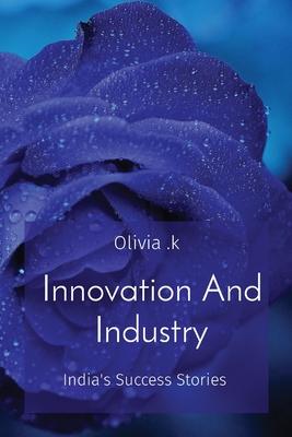 Innovation And Industry: India’s Success Stories