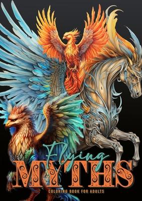 Flying Myths Coloring Book for Adults: Greek Mythology Coloring Book Fantasy Coloring Book for Adults Icarus, Griffin, Phoenix Coloring Book