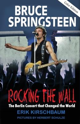 Rocking The Wall: Bruce Springsteen: The Berlin Concert That Changed The World.
