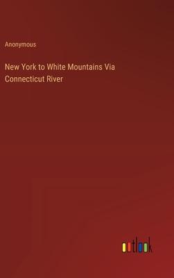 New York to White Mountains Via Connecticut River