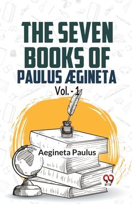 The Seven Books Of Paulus AEgineta Vol.-1