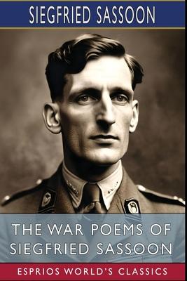 The War Poems of Siegfried Sassoon (Esprios Classics)