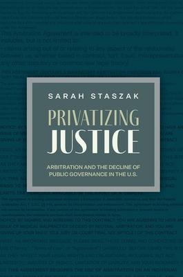 Privatizing Justice: Arbitration and the Decline of Public Governance in the Us