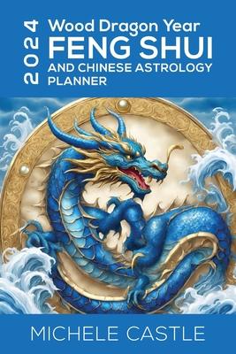 2024 Wood Dragon Year: Feng Shui and Chinese Astrology Planner