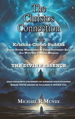 The Christos Connection: Krishna, Christ, Buddha. Three Divine Messengers of three different eras, all with one common message. The Divine Esse