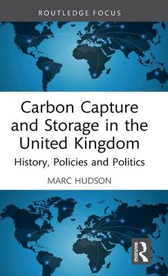Carbon Capture and Storage in the United Kingdom: History, Policies and Politics