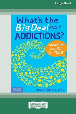 What’s the Big Deal About Addictions?: Answers and Help for Teens [Standard Large Print]