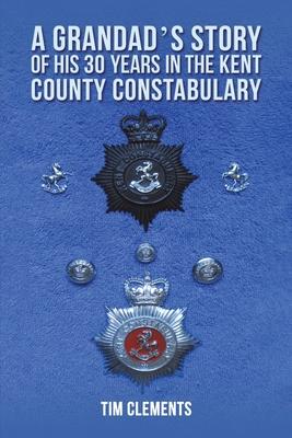 A Grandad’s Story of His 30 years in the Kent County Constabulary