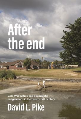 After the End: Cold War Culture and Apocalyptic Imaginations in the Twenty-First Century