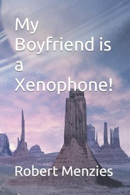 My Boyfriend is a Xenophone!