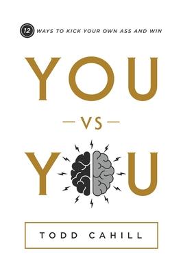 You vs You: 12 Ways to Kick Your Own Ass and Win