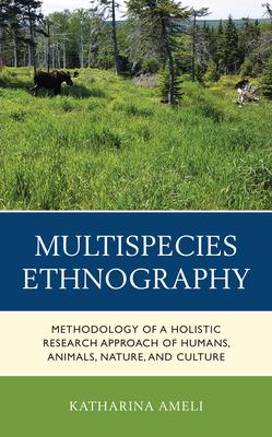 Multispecies Ethnography: Methodology of a Holistic Research Approach of Humans, Animals, Nature, and Culture