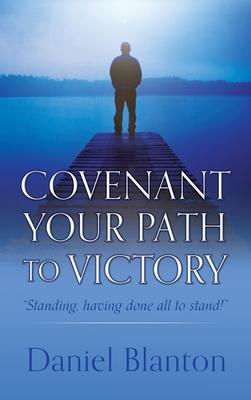 Covenant Your Path to Victory: Standing, having done all to stand!