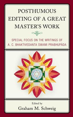Posthumous Editing of a Great Master’s Work: Special Focus on the Writings of A. C. Bhaktivedanta Swami Prabhupada